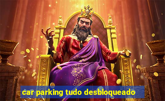 car parking tudo desbloqueado